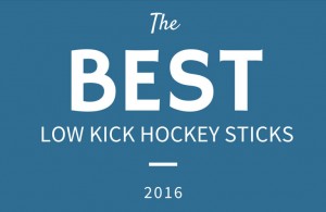 Best Low Kick Hockey Sticks 2016